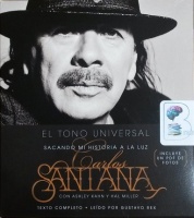 El Tono Universal - Sacando Mi Historia a La Luz (Spanish) written by Carlos Santana con Ashley Kahn y Hal Miller performed by Gustavo Rex on CD (Unabridged)